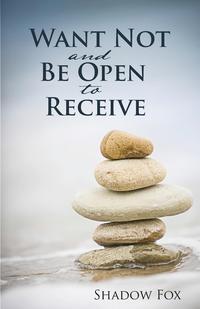 Want Not and Be Open to Receive