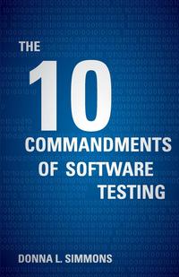 Donna L. Simmons - «The Ten Commandments of Software Testing»