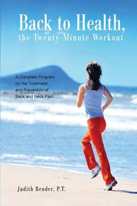 Judith Bender PT - «Back to Health, the Twenty-Minute Workout»