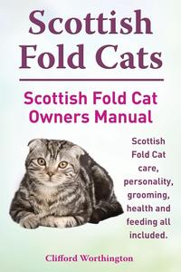 Scottish Fold Cats. Scottish Fold Cat Owners Manual. Scottish Fold Cat care, personality, grooming, health and feeding all included