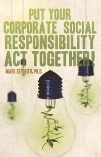Mark Esposito - «Put Your Corporate Social Responsibility Act Together!»