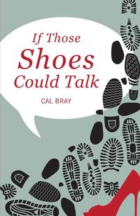 Cal Bray - «If Those Shoes Could Talk»