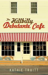 Kathie Truitt - «The Hillbilly Debutante Cafe»