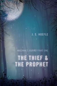 J. S. Hoefle - «The Thief & the Prophet»