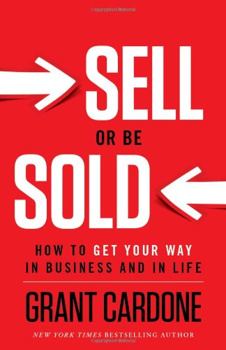 Grant Cardone - «Sell or Be Sold: How to Get Your Way in Business and in Life»
