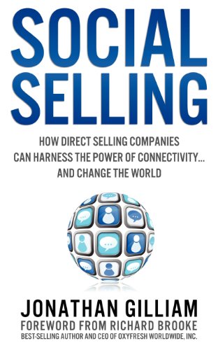 Jonathan Gilliam - «Social Selling: How Direct Selling Companies Can Harness the Power of Connectivity....and Change the World (Volume 1)»