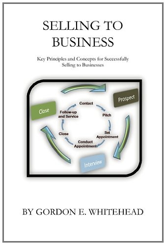 Selling to Business: Key Principles and Concepts for Successfully Selling to Businesses