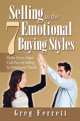 Mr Gregory Ferrett - «Selling to the Seven Emotional Buying Styles: Make Every Sales Call Pay by Selling to Emotional Needs»