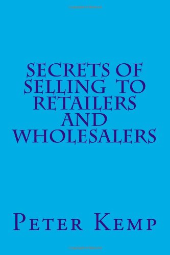 Peter Kemp - «Secrets of Selling to Retailers and Wholesalers»