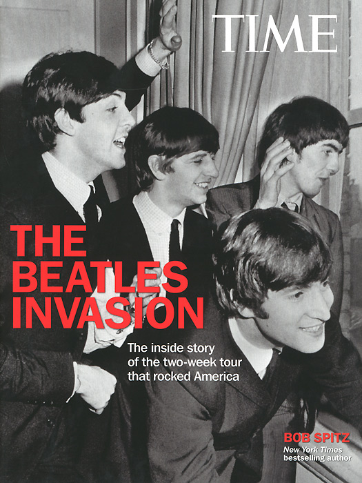 Bob Spitz - «The Beatle Invasion!: The inside story of the two-week tour that rocked America»