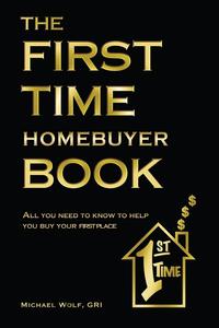 Michael Wolf - «The First Time Home Buyer Book»