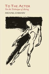 Michael Chekhov - «To The Actor»