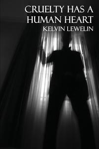 Kelvin Lewelin - «Cruelty Has a Human Heart»