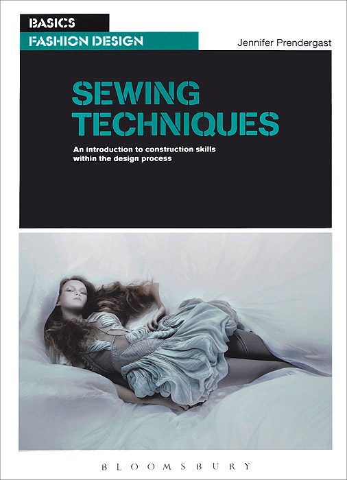 Jenny Prendergast - «Sewing Techniques: An Introduction to Construction Skills Within the Design Process»