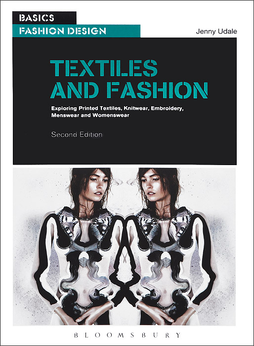 Jenny Udale - «Textiles and Fashion: Exploring Printed Textiles, Knitwear, Embroidery, Menswear and Womenswear»