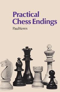 Paul Keres - «Practical Chess Endings by Keres»