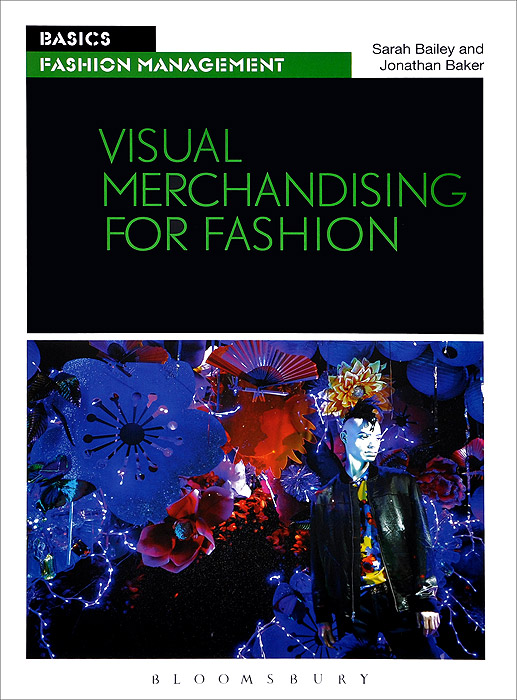 Sarah Bailey and Jonathan Baker - «Visual Merchandising for Fashion»
