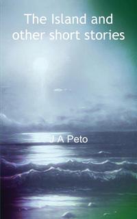 J. a. Peto - «The Island and Other Short Stories»
