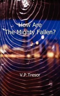 V. P. Tresor - «How Are the Mighty Fallen?»