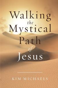 Kim Michaels - «Walking the Mystical Path of Jesus»