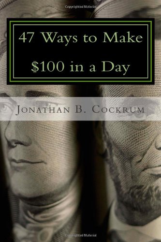 Jonathan B. Cockrum - «47 Ways to Make $100 in a Day»