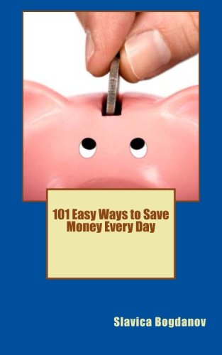 Slavica Bogdanov - «101 Easy Ways to Save Money Everyday»