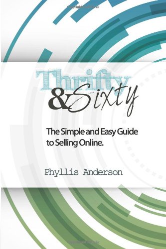 Thrifty & Sixty: The Simple and Easy Guide to Selling Online
