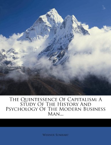 Werner Sombart - «The Quintessence Of Capitalism: A Study Of The History And Psychology Of The Modern Business Man...»