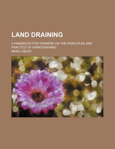 Manly Miles - «Land draining; a handbook for farmers on the principles and practice of farm draining»