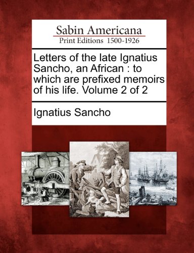 Letters of the late Ignatius Sancho, an African: to which are prefixed memoirs of his life. Volume 2 of 2