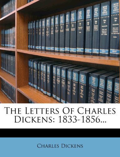 Charles Dickens - «The Letters Of Charles Dickens: 1833-1856...»