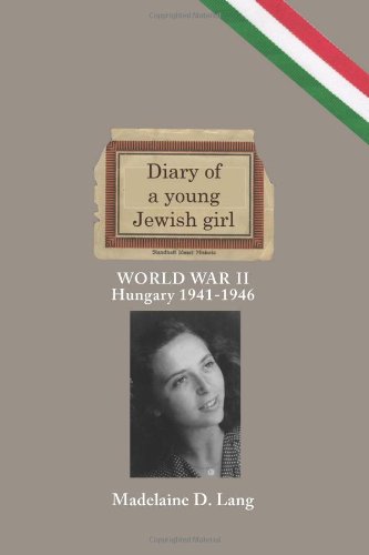 Madelaine D Lang - «DIARY of a young Jewish girl - World War II Hungary 1941-1946»