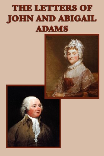 John Adams, Abigail Adams - «The Letters of John and Abigail Adams»
