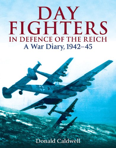 Donald Caldwell - «DAY FIGHTERS IN DEFENCE OF THE REICH: A War Diary, 1942-45»