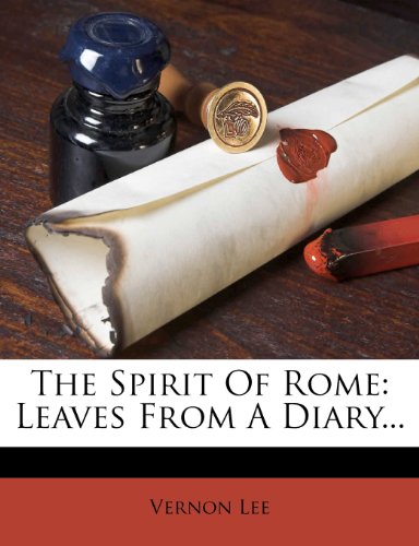Vernon Lee - «The Spirit Of Rome: Leaves From A Diary...»
