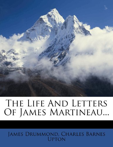 The Life And Letters Of James Martineau...