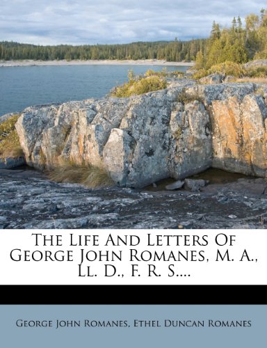 George John Romanes - «The Life And Letters Of George John Romanes, M. A., Ll. D., F. R. S....»