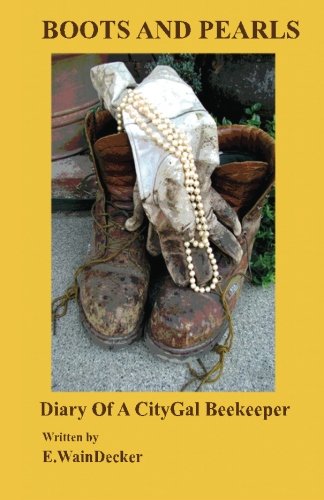 E.WainDecker - «Boots And Pearls -Diary Of A CityGal Beekeeper»