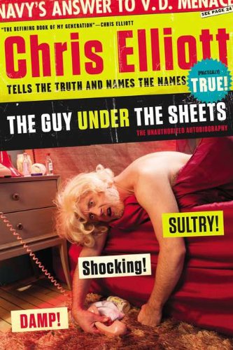 Chris Elliott - «The Guy Under the Sheets: The Unauthorized Autobiography»