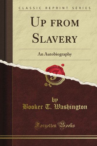 Booker T. Washington - «Up from Slavery: An Autobiography (Classic Reprint)»