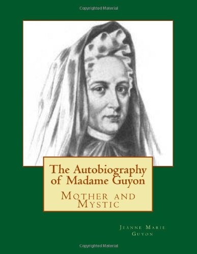 The Autobiography of Madame Guyon: Mother and Mystic