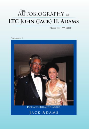 The Autobiography of LTC John (Jack) H. Adams from 1931 to 2011: Volume 1
