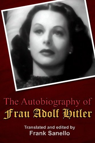 Frank Sanello - «The Autobiography of Frau Adolf Hitler: Translated and edited by Frank Sanello»