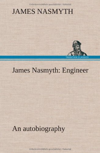 James Nasmyth - «James Nasmyth: Engineer; an autobiography»