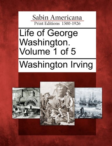 Life of George Washington. Volume 1 of 5