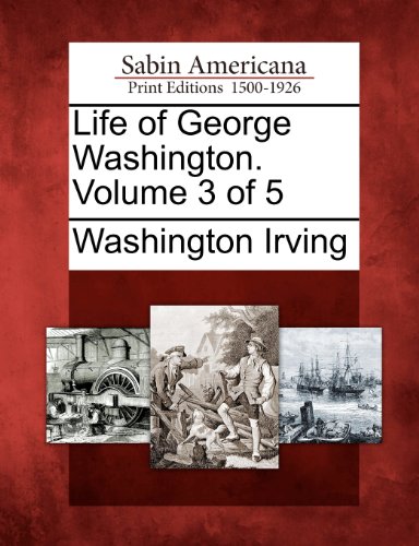 Life of George Washington. Volume 3 of 5