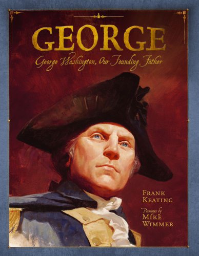 Frank Keating - «George: George Washington, Our Founding Father (Paula Wiseman Books)»