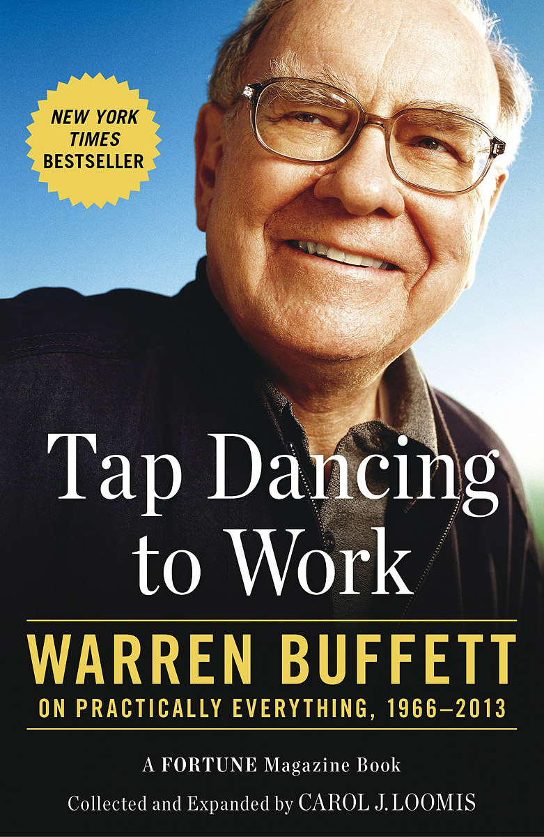 Tap Dancing to Work: Warren Buffett on Practically Everything, 1966-2012