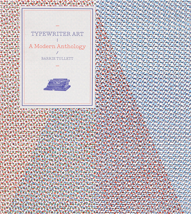 Barrie Tullett - «Typewriter Art: A Modern Anthology»