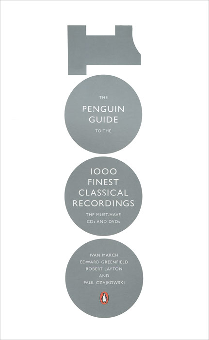 Ivan March, Edward Greenfield, Robert Layton, Paul Czajkowski - «The Penguin Guide to the 1000 Finest Classical Recordings: The Must-Have CDs and DVDs»